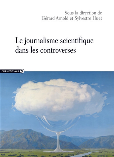 Le journalisme scientifique dans les controverses : actes du colloque de Paris, 17 octobre 2013