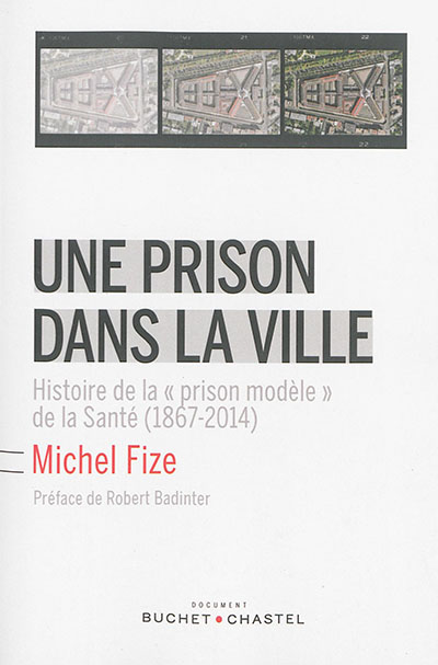 Une prison dans la ville : histoire de la "prison modèle" de la Santé, 1867-2014