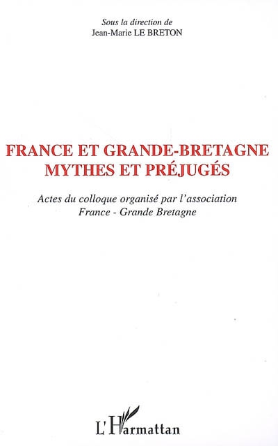 France et Grande-Bretagne, mythes et préjugés : actes du colloque [du 8 novembre 2006, Paris]