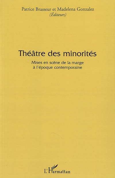 Théâtre des minorités : mises en scène de la marge à l'époque contemporaine : actes du colloque international d'Avignon