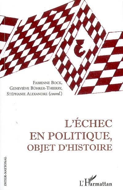 L'échec en politique, objet d'histoire : actes du colloque, Université Paris-Est, 26-27 mai 2005