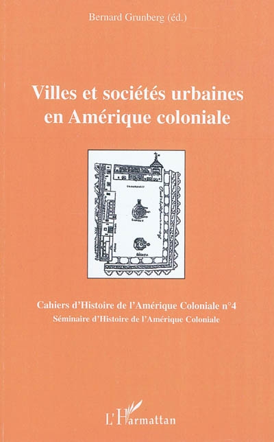 Cahiers d'histoire de l'Amérique coloniale. 4 , Villes et sociétés urbaines en Amérique coloniale