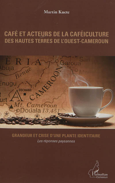 Café et acteurs de la caféiculture des hautes terres de l'Ouest-Cameroun : grandeur et crise d'une plante identitaire : les réponses paysannes