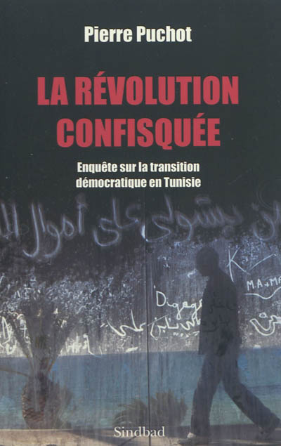 La révolution confisquée : enquête sur la transition démocratique en Tunisie