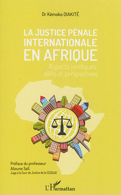 La justice pénale internationale en Afrique : aspects juridiques, défis et perspectives