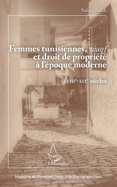 Femmes tunisiennes, waqf, et droit de propriété à l'époque moderne : XVIIIe - XIXe siècles