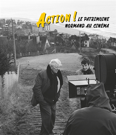 Action ! : le patrimoine normand au cinéma : [Exposition, Caen, Musée de Normandie, 18 décembre 2021- 21 août 2022]