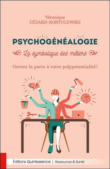 Psychogénéalogie : la symbolique des métiers : ouvrez la porte à votre polypotentialité