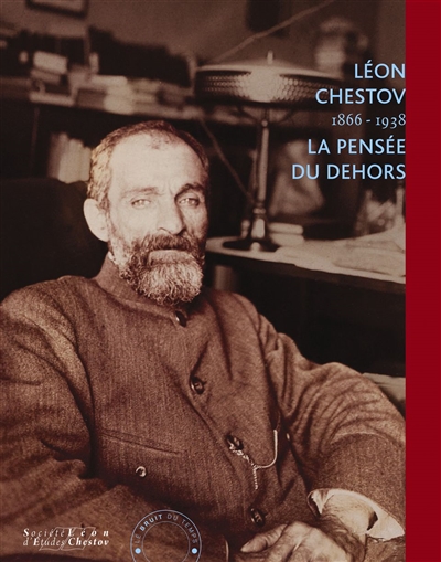 Léon Chestov : 1866-1938 : la pensée du dehors : exposition, Paris, Mairie du 6e arrondissement, du 23 mars au 9 avril 2016