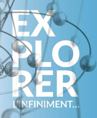Explorer l'infiniment : [exposition, Paris, Musée des arts et métiers, 17 octobre 2023-12 mai 2024]