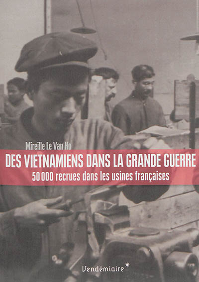 Des Vietnamiens dans la Grande guerre : 50000 recrues dans les usines françaises