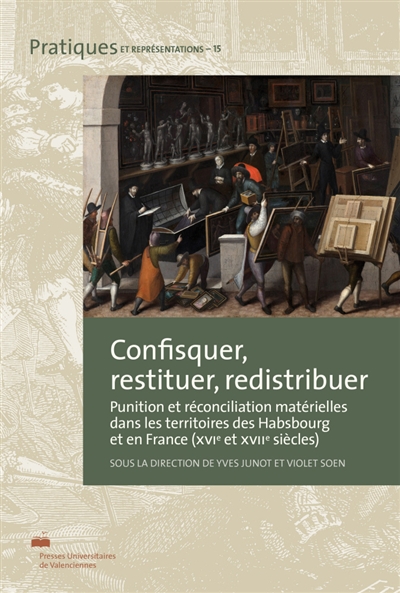 Confisquer, restituer, redistribuer : punition et réconciliation matérielles dans les territoires des Habsbourg et en France, XVIe et XVIIe siècles