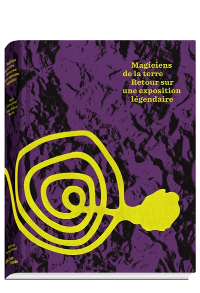 Magiciens de la terre 1989 : retour sur une exposition légendaire 2014 : [exposition au Centre Georges Pompidou, Paris, du 2 juillet au 8 septembre 2014