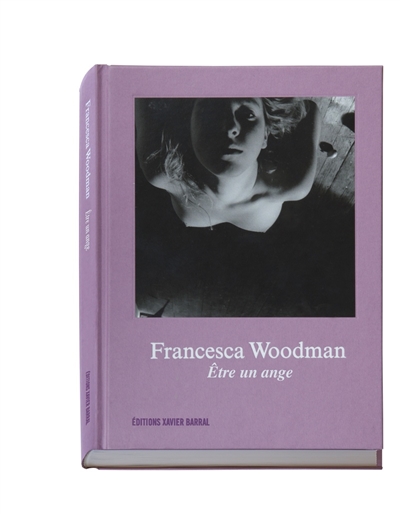 Francesca Woodman, Devenir un ange : [exposition, Paris, Fondation Henri Cartier-Bresson, 11 mai-31 juillet 2016]