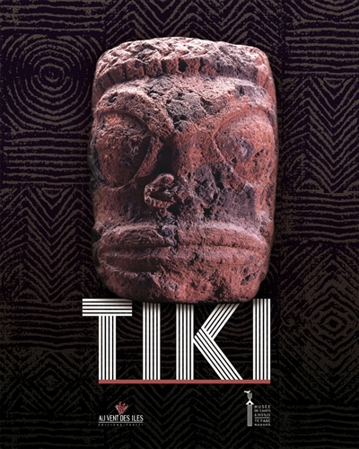 Tiki : [exposition, Musée de Tahiti et des îles - Te Fare Manaha, Tahiti, du 15 septembre 2016 au 19 mars 2017]