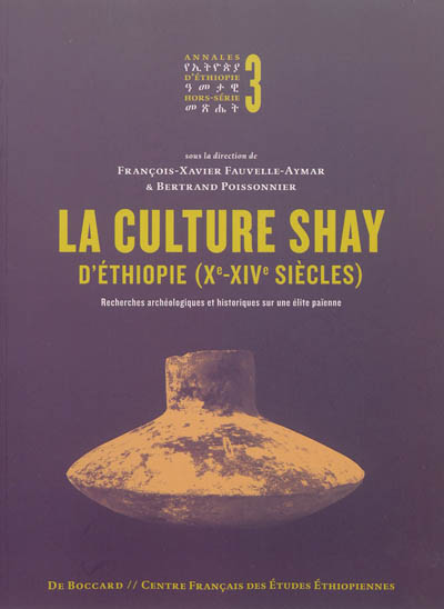 Annales d'Ethiopie, hors série. . 3 , La culture Shay d'Ethiopie (Xe-XIVe siècles) : recherches archéologiques et historiques sur une élite païenne