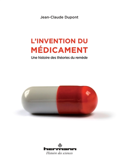 L'invention du médicament : une histoire des théories du remèdes