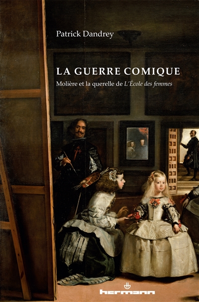 La guerre comique : Molière et la querelle de "L'école des femmes"