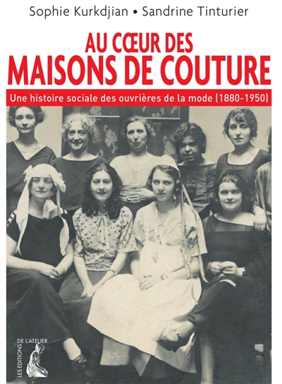 Au coeur des maisons de couture : une histoire sociale des ouvrieres de la mode, 1880-1950