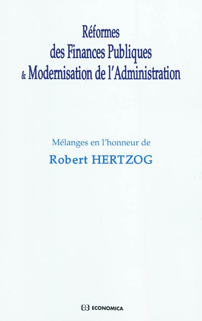 Réformes des finances publiques & modernisation de l'administration : mélanges en l'honneur de Robert Hertzog