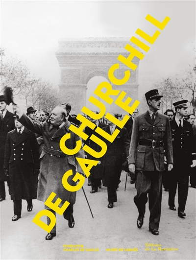 Churchill-de Gaulle : exposition, Paris, Musée de l'armée, du 10 avril au 26 juillet 2015