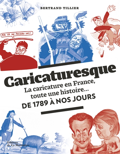 Caricaturesque : la caricature en France, toute une histoire, de 1789 à nos jours