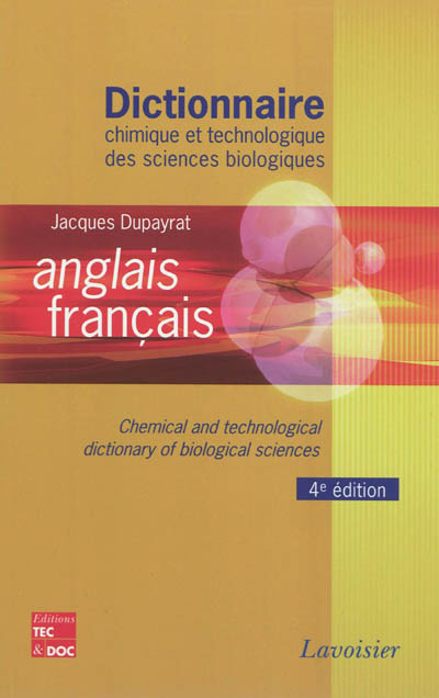 Dictionnaire chimique et technologique des sciences biologiques : anglais-français = Chemical and technological dictionnary of biological sciences