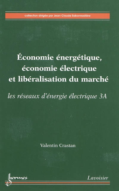 Les réseaux d'énergie électrique. 3A , Économie énergétique, économie électrique et libéralisation du marché