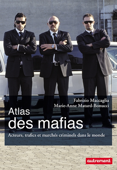 Atlas des mafias : acteurs, trafics et marchés criminels dans le monde d'aujourd'hui
