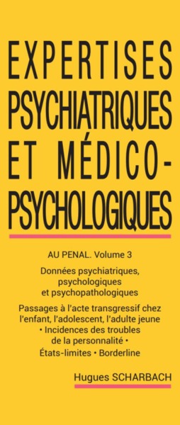 Expertises psychiatriques et médico-psychologiques. Tome 3 , Au pénal, données psychiatriques, psychologiques et psychopathologiques...