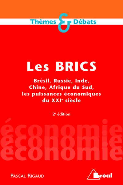 Les BRICS : Brésil, Russie, Inde, Chine, Afrique du Sud : les puissances économiques du XXIe siècle