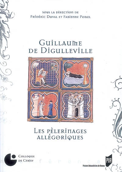Guillaume de Digulleville : les pèlerinages allégoriques : [actes du colloque international organisé à Cerisy-La-Salle, 4-8 octobre 2006]