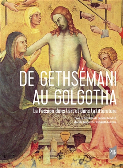 De Gethsemani au Golgotha : la Passion dans l'art et dans la litterature