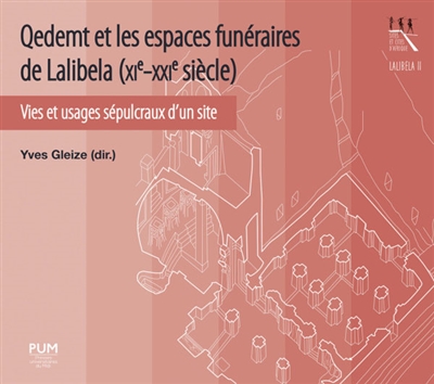 Qedemt et les espaces funéraires de Lalibela (XIe-XXIe s.) : Vies et usages sépulcraux d'un site