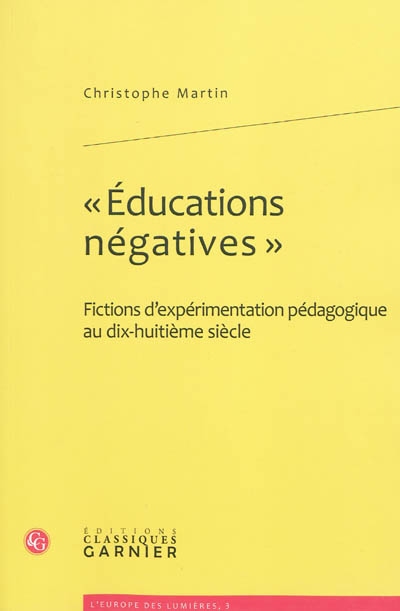 Éducations négatives : fictions d'expérimentation pédagogique au dix-huitième siècle