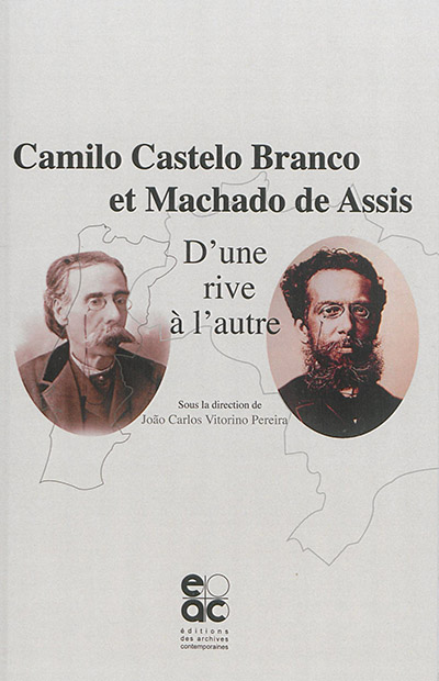 Camilo Castelo Branco et Machado de Assis : d'une rive à l'autre : actes du congrès international du 18 novembre 2014