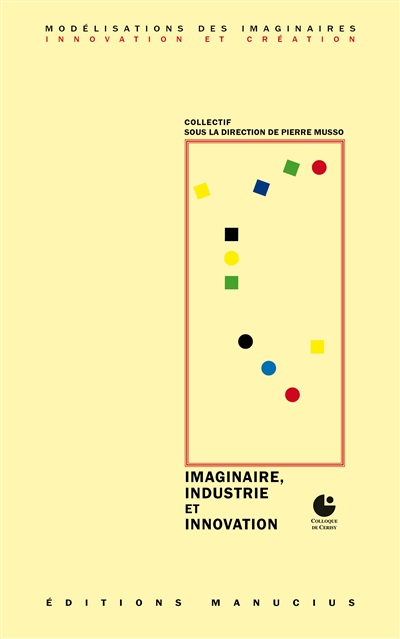 Imaginaire, industrie et innovation : Colloque de Cérisy, [21-28 septembre 2015]