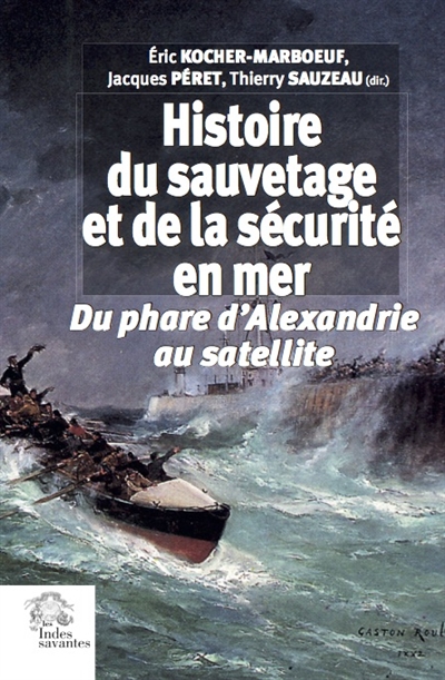 Histoire du sauvetage et de la sécurité en mer : du phare d'Alexandrie au satellite / ;