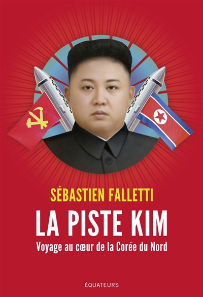 La piste Kim : voyage au cœur de la Corée du Nord