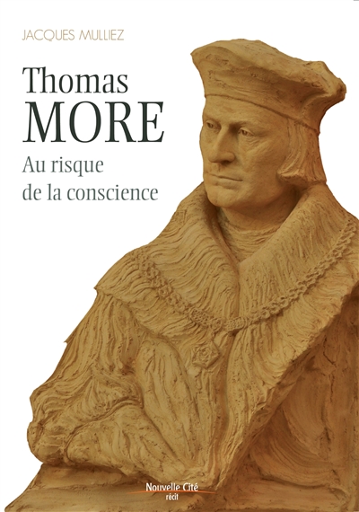 Thomas More, 1478-1535 : au risque de la conscience : récit