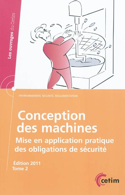 Conception des machines : mise en application pratique des obligations de sécurité. Tome 2