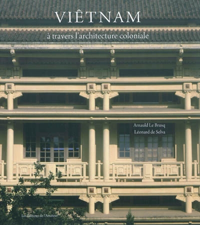 Viêtnam : à travers l'architecture coloniale