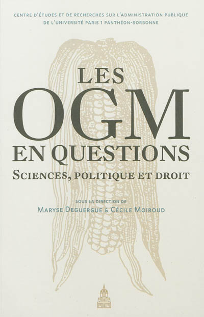 Les OGM en questions : sciences, politique et droit : actes du colloque des 17 et 18 septembre 2009, [Université de la Sorbonne, Paris]