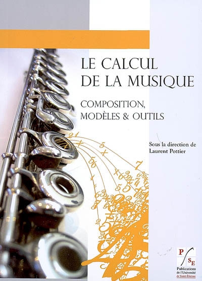 Le calcul de la musique : composition, modèles & outils : [actes du colloque, Université Jean Monnet, Saint-Étienne, 2 mars 2007]