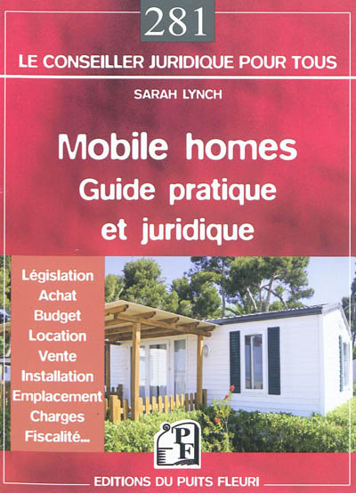Mobile homes : guide pratique, juridique et fiscal : législation, achat, budget, location, vente, installation, emplacement