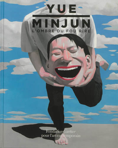 Yue Minjun : l'ombre du fou rire : [exposition, Paris, Fondation Cartier pour l'art contemporain, 14 novembre 2012-17 mars 2013]