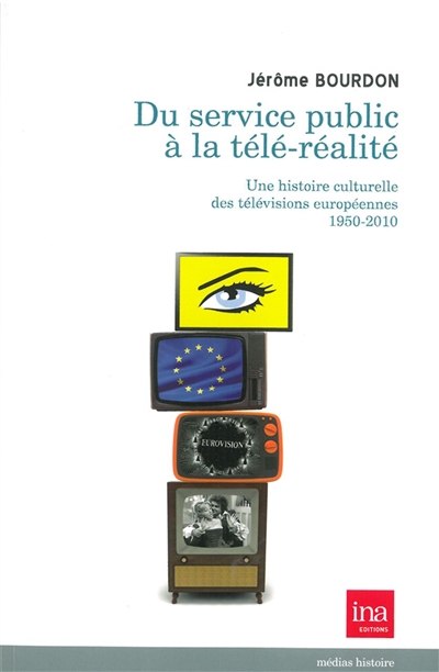 Du service public à la télé-réalité : une histoire culturelle des télévisions européennes, 1950-2000