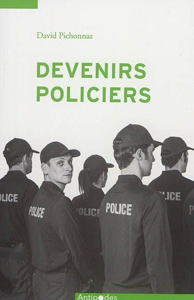 Devenirs policiers : une socialisation professionnelle en contrastes