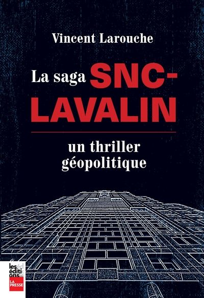 La saga SNC-Lavalin: : un thriller géopolitique
