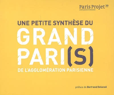 Une petite synthèse du grand Pari(s) de l'agglomération parisienne : à partir des propositions élaborées par les 10 équipes pluridisciplinaires dans le cadre de la consultation sur le grand pari de l'agglomération parisienne